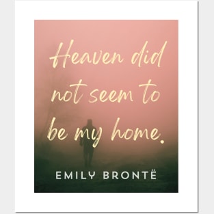 Emily Brontë quote: Heaven did not seem to be my home Posters and Art